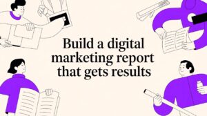Build a Digital Marketing Report That Gets Results