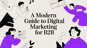 A Modern Guide to Digital Marketing for B2B
