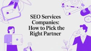 SEO Services Companies: How to Pick the Right Partner