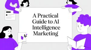 A Practical Guide to AI Intelligence Marketing