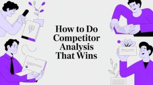 How to Do Competitor Analysis That Wins