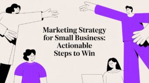 Marketing Strategy for Small Business: Actionable Steps to Win