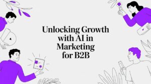 Unlocking Growth with AI in Marketing for B2B