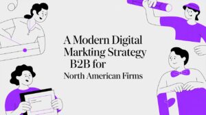 A Modern Digital Marketing Strategy B2B for North American Firms