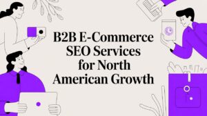 B2B E-Commerce SEO Services for North American Growth