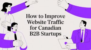 How to Improve Website Traffic for Canadian B2B Startups
