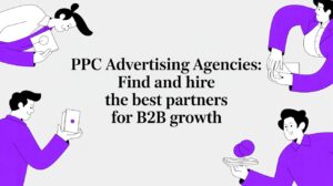 PPC Advertising Agencies: Find and Hire the Best Partners for B2B Growth
