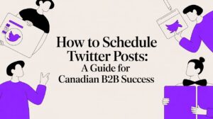 How to Schedule Twitter Posts: A Guide for North American B2B Success