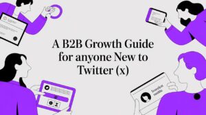 A B2B Growth Guide for Anyone New to Twitter (X)