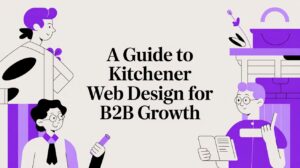 A Guide to Kitchener Web design for B2B Growth