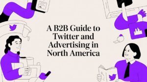 A B2B Guide to Twitter and Advertising in North America